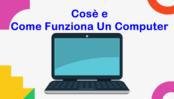 Cos’è il computer e come funziona